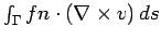 $\int_\Gamma f n \cdot (\nabla \times v)   ds$