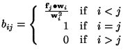 $\displaystyle b_{ij} = \left\{\begin{array}{rcl} \frac{\mathbf{f}_j \bullet \ma...
...f} & i < j\  1 & \mbox{if} & i = j\  0 & \mbox{if} & i > j \end{array}\right.$