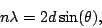 \begin{displaymath}n\lambda=2d\sin(\theta),\end{displaymath}