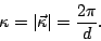 \begin{displaymath}\kappa=\vert\vec{\kappa}\vert=\frac{2\pi}{d}.\end{displaymath}