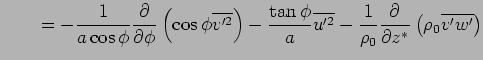 $\displaystyle \qquad  = - \Dinv{a \cos \phi}  \DP{}{\phi} \left( \cos \phi \o...
...line{u'^2} - \Dinv{\rho_0} \DP{}{z^*} \left( \rho_0 \overline{ v' w' } \right)$