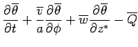 $\displaystyle \DP{\overline{\theta}}{t} + \frac{\overline{v}}{a}\DP{\overline{\theta}}{\phi} + \overline{w}\DP{\overline{\theta}}{z^*} - \overline{Q}  \notag$