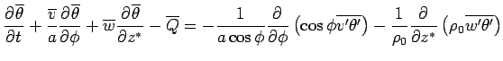 $\displaystyle \DP{\overline{\theta}}{t} + \frac{\overline{v}}{a}\DP{\overline{...
...ight) - \Dinv{\rho_0} \DP{}{z^*} \left( \rho_0 \overline{ w' \theta' } \right)$