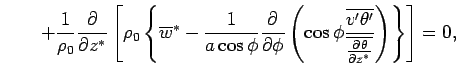 $\displaystyle \qquad + \Dinv{\rho_0} \DP{}{z^*}  \left[ \rho_0  \left\{ \o...
...ne{v'\theta'}} {\overline{\DP{\theta}{z^*}}} \right) \right\} \right] = 0,$