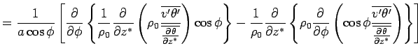 $\displaystyle =  \Dinv{a \cos \phi} \left[ \DP{}{\phi} \left\{  \Dinv{\rho...
...overline{v'\theta'}} {\overline{\DP{\theta}{z^*}}} \right) \right\} \right]$