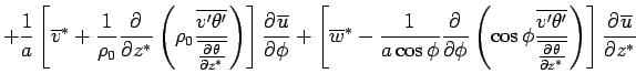 $\displaystyle + \Dinv{a} \left[  \overline{v}^*  + \Dinv{\rho_0} \DP{}{z^*}...
...eta'}} {\overline{\DP{\theta}{z^*}}} \right) \right] \DP{\overline{u}}{z^*}$