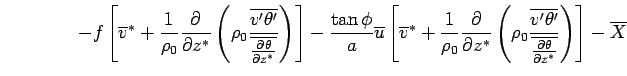 $\displaystyle \qquad \qquad - f  \left[  \overline{v}^*  + \Dinv{\rho_0} \D...
...ne{v'\theta'}} {\overline{\DP{\theta}{z^*}}} \right) \right] - \overline{X}$