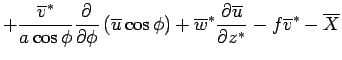 $\displaystyle + \frac{\overline{v}^*}{a \cos \phi} \DP{}{\phi}  \left( \overli...
...) + \overline{w}^* \DP{\overline{u}}{z^*} - f \overline{v}^*  - \overline{X}$