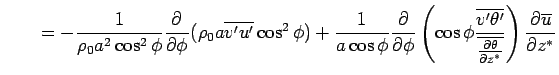 $\displaystyle \qquad = - \Dinv{\rho_0 a^2 \cos^2 \phi}  \DP{}{\phi} (\rho_0 a...
...line{v'\theta'}} {\overline{\DP{\theta}{z^*}}} \right) \DP{\overline{u}}{z^*}$