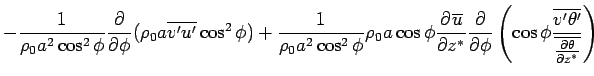 $\displaystyle - \Dinv{\rho_0 a^2 \cos^2 \phi}  \DP{}{\phi} (\rho_0 a \overline...
...\cos \phi  \frac{\overline{v'\theta'}} {\overline{\DP{\theta}{z^*}}} \right)$