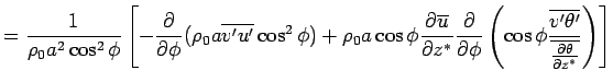 $\displaystyle = \Dinv{\rho_0 a^2 \cos^2 \phi}  \left[ - \DP{}{\phi} (\rho_0 ...
... \frac{\overline{v'\theta'}} {\overline{\DP{\theta}{z^*}}} \right)  \right]$