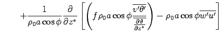 $\displaystyle \qquad + \frac{1}{\rho_0 a \cos \phi}  \DP{}{z^*} \left[ \lef...
...line{\DP{\theta}{z^*}}} \right) - \rho_0 a \cos \phi \overline{w'u'} \right]$