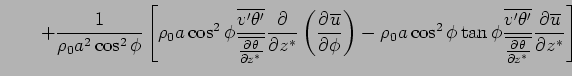 $\displaystyle \qquad + \Dinv{\rho_0 a^2 \cos^2 \phi}  \left[ \rho_0 a \cos^2...
...ine{v'\theta'}} {\overline{\DP{\theta}{z^*}}} \DP{\overline{u}}{z^*} \right]$