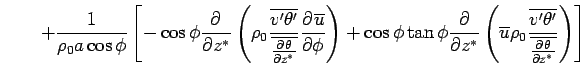 $\displaystyle \qquad + \Dinv{\rho_0 a \cos \phi}  \left[ - \cos \phi \DP{}{...
...  \frac{\overline{v'\theta'}} {\overline{\DP{\theta}{z^*}}} \right) \right]$