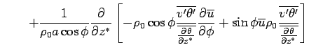 $\displaystyle \qquad + \Dinv{\rho_0 a \cos \phi}  \DP{}{z^*} \left[ - \rho_...
...u} \rho_0  \frac{\overline{v'\theta'}} {\overline{\DP{\theta}{z^*}}} \right]$