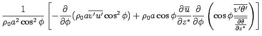 $\displaystyle \Dinv{\rho_0 a^2 \cos^2 \phi}  \left[ - \DP{}{\phi} (\rho_0 a \...
... \frac{\overline{v'\theta'}} {\overline{\DP{\theta}{z^*}}} \right)  \right]$