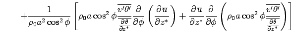 $\displaystyle \qquad + \Dinv{\rho_0 a^2 \cos^2 \phi}  \left[ \rho_0 a \cos^2...
... \frac{\overline{v'\theta'}} {\overline{\DP{\theta}{z^*}}} \right)  \right]$