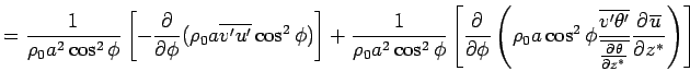 $\displaystyle = \Dinv{\rho_0 a^2 \cos^2 \phi}  \left[ - \DP{}{\phi} (\rho_0 ...
...ta'}} {\overline{\DP{\theta}{z^*}}} \DP{\overline{u}}{z^*} \right)  \right]$