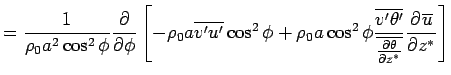 $\displaystyle = \Dinv{\rho_0 a^2 \cos^2 \phi}  \DP{}{\phi} \left[ - \rho_0 a...
...ine{v'\theta'}} {\overline{\DP{\theta}{z^*}}} \DP{\overline{u}}{z^*} \right]$