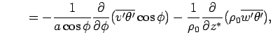 $\displaystyle \qquad  = - \Dinv{a\cos\phi}\DP{}{\phi}(\overline{v'\theta'}\cos\phi) - \Dinv{\rho_0}\DP{}{z^*}(\rho_0\overline{w'\theta'}),$