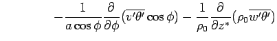 $\displaystyle \qquad \qquad - \Dinv{a\cos\phi}\DP{}{\phi}(\overline{v'\theta'}\cos\phi) - \Dinv{\rho_0}\DP{}{z^*}(\rho_0\overline{w'\theta'})$