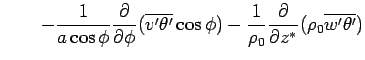 $\displaystyle \qquad - \Dinv{a\cos\phi}\DP{}{\phi}(\overline{v'\theta'}\cos\phi) - \Dinv{\rho_0}\DP{}{z^*}(\rho_0\overline{w'\theta'})$