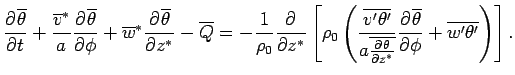 $\displaystyle \DP{\overline{\theta}}{t} + \frac{\overline{v}^*}{a} \DP{\overli...
...^*}}} \DP{\overline{\theta}}{\phi} + \overline{w'\theta'} \right)  \right].$