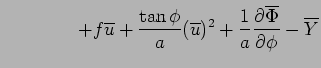 $\displaystyle \qquad \qquad + f \overline{u} + \frac{\tan\phi}{a} (\overline{u})^2 + \Dinv{a} \DP{\overline{\Phi}}{\phi} - \overline{Y}$