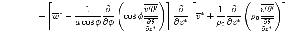 $\displaystyle \qquad \qquad - \left[ \overline{w}^*  - \Dinv{a \cos\phi}  \...
...  \frac{\overline{v'\theta'}} {\overline{\DP{\theta}{z^*}}} \right) \right]$