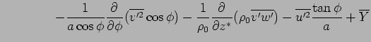 $\displaystyle \qquad \qquad - \Dinv{a\cos\phi} \DP{}{\phi}(\overline{v'^2} \co...
...}(\rho_0\overline{v' w'}) - \overline{u'^2} \frac{\tan\phi}{a} + \overline{Y}$