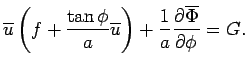 $\displaystyle \overline{u}  \left( f + \frac{\tan\phi}{a} \overline{u} \right)  + \Dinv{a} \DP{\overline{\Phi}}{\phi} = G.$