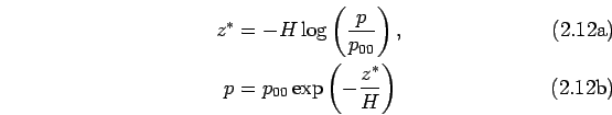 \begin{subequations}\begin{align} z^* &= -H \log \left( \frac{p}{p_{00}} \right...
...  p &= p_{00} \exp \left( -\frac{z^*}{H} \right) \end{align}\end{subequations}