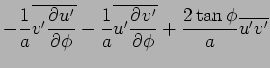 $\displaystyle - \Dinv{a}\overline{v'\DP{u'}{\phi}} - \Dinv{a}\overline{u'\DP{v'}{\phi}} + \frac{2\tan\phi}{a}\overline{u'v'}$