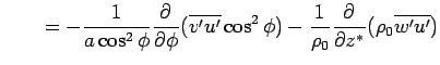 $\displaystyle \qquad = - \Dinv{a\cos^2\phi}\DP{}{\phi}(\overline{v'u'}\cos^2\phi) - \Dinv{\rho_0}\DP{}{z^*}(\rho_0\overline{w'u'})$