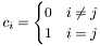 \[ c_i = \begin{cases} 0 & i \neq j \\ 1 & i = j \end{cases} \]