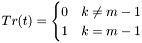 \[ Tr(t) = \begin{cases} 0 & k \neq m - 1 \\ 1 & k = m - 1 \end{cases} \]