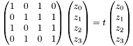 \[ \begin{pmatrix} 1 & 0 & 1 & 0 \\ 0 & 1 & 1 & 1 \\ 1 & 0 & 1 & 1 \\ 0 & 1 & 0 & 1 \end{pmatrix} \begin{pmatrix} z_0 \\ z_1 \\ z_2 \\ z_3 \end{pmatrix} = t \begin{pmatrix} z_0 \\ z_1 \\ z_2 \\ z_3 \end{pmatrix} \]