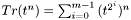$Tr(t^n) = \sum_{i=0}^{m-1}{(t^{2^i})^n}$