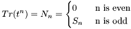 \[ Tr(t^n) = N_n = \begin{cases} 0 & \text{ n is even } \\ S_n & \text{ n is odd } \end{cases} \]