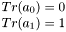 \[ \begin{matrix} Tr(a_0) = 0 \\ Tr(a_1) = 1 \end{matrix} \]