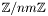 $\mathbb{Z}/nm\mathbb{Z}$