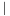 $|$