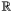 $\mathbb{R}$